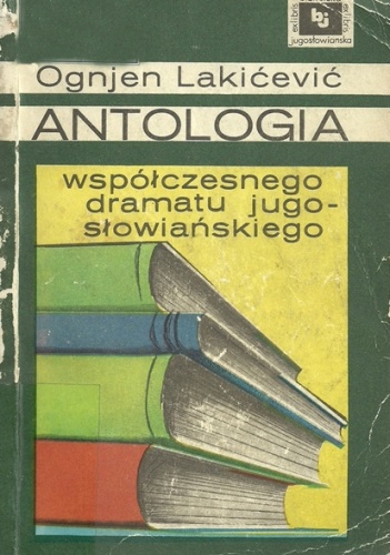 Antologia współczesnego dramatu jugosłowiańskiego. T. 1-2 - Ognjen Lakićević