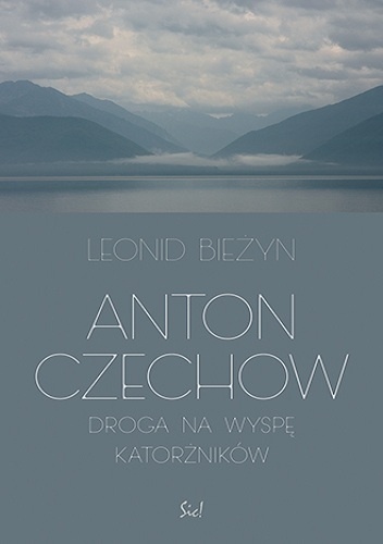 Anton Czechow. Droga na wyspę katorżników - Leonid Bieżyn
