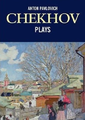Anton Pavlovich Chekhov Plays - Antoni Czechow