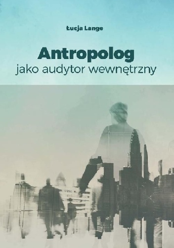 Antropolog jako audytor wewnętrzny - Łucja Lange