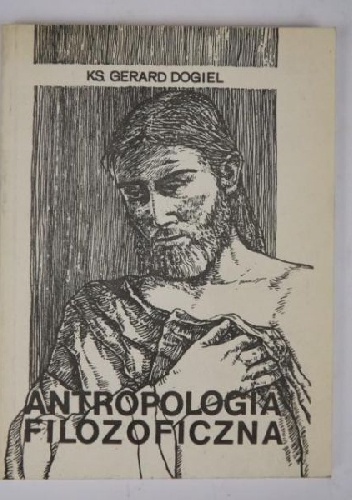 Antropologia filozoficzna - ks. Gerard Dogiel