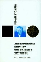 Antropologia kultury wsi polskiej XIX wieku oraz wybrane eseje - Ludwik Stomma