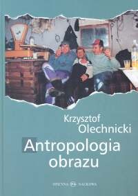 Antropologia obrazu - Krzysztof Olechnicki