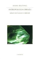 Antropologia obrazu. Szkice do nauki o obrazie - Hans Belting