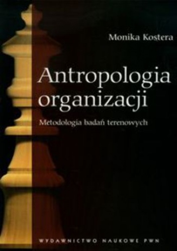 Antropologia organizacji. Metodologia badań terenowych - Monika Kostera