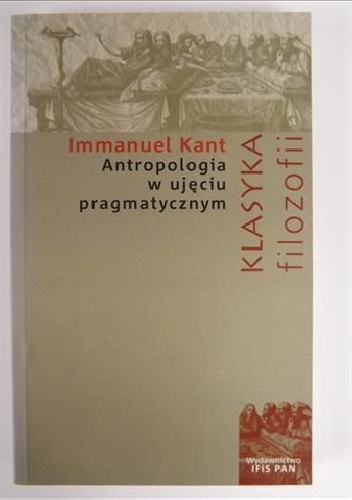 Antropologia w ujęciu pragmatycznym - Immanuel Kant