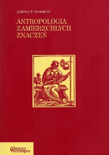 Antropologia zamierzchłych znaczeń - Andrzej P. Kowalski