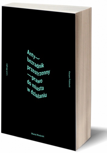 Anty-Bezradnik przestrzenny: prawo do miasta w działaniu