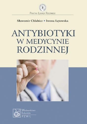 Antybiotyki w medycynie rodzinnej - Sławomir Chlabicz, Iwona Łętowska