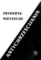 Antychrześcijanin. Przekleństwo chrześcijaństwa - Fryderyk Nietzsche