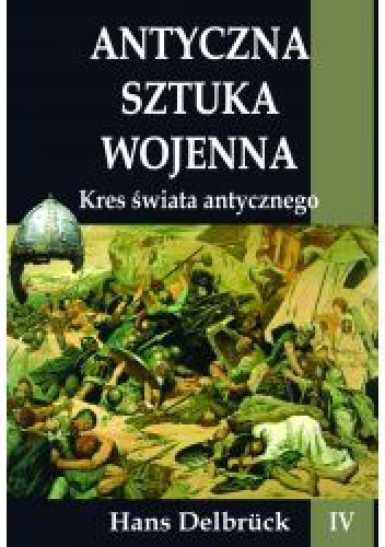 Antyczna sztuka wojenna. Kres świata antycznego - Hans Delbrück