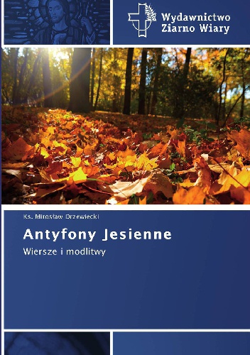Antyfony Jesienne - Wiersze i modlitwy - Mirosław Drzewiecki