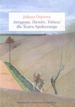 Antygona, Hamlet, Tobiasz dla Teatru Społecznego - Juliusz Osterwa