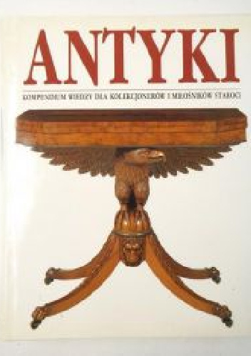 Antyki : kompendium wiedzy dla kolekcjonerów i miłośników staroci - Huon Mallalieu