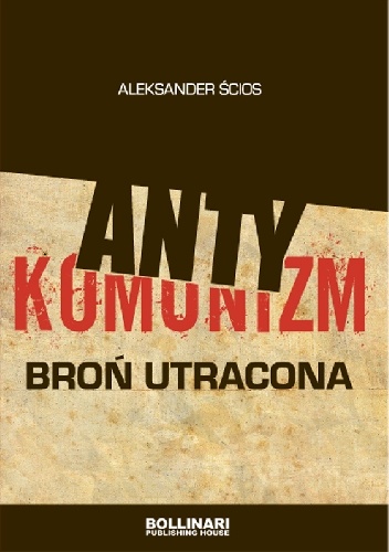 Antykomunizm. Broń utracona - Aleksander Ścios