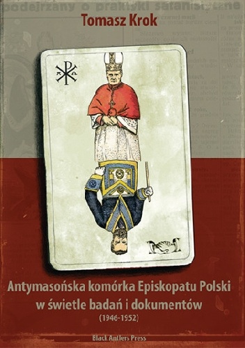 Antymasońska komórka Episkopatu Polski w świetle badań i dokumentów (1946-1952) - Tomasz Krok