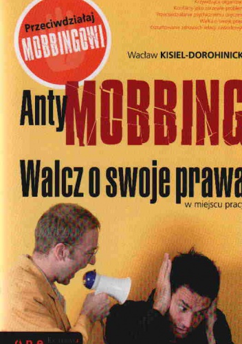 AntyMOBBING. Walcz o swoje prawa w miejscu pracy - Wacław Kisiel-Dorohinicki