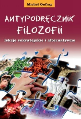 Antypodręcznik filozofii, lekcje sokratejskie i alternatywne - Michel Onfray