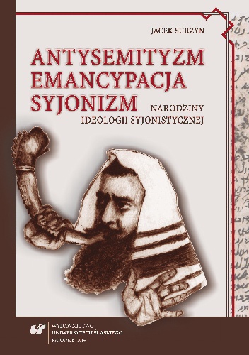 Antysemityzm, emancypacja, syjonizm. Narodziny ideologii syjonistycznej - Jacek Surzyn
