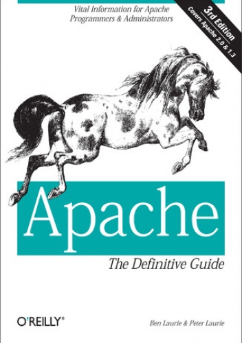 Apache: The Definitive Guide. The Definitive Guide, 3rd Edition. 3rd Edition - Ben Laurie, Laurie Peter