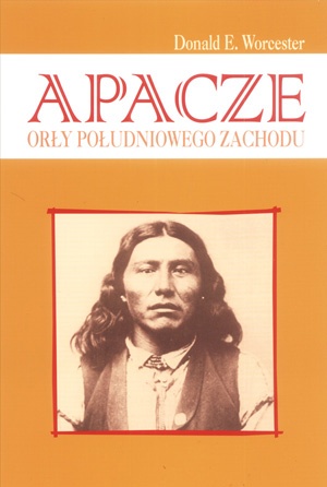 Apacze. Orły Południowego Zachodu - Donald Emmet Worcester