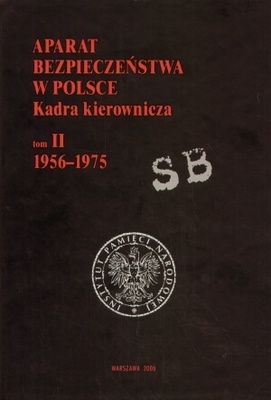 Aparat bezpieczeństwa w Polsce. Kadra kierownicza. T. II (1956-1975) - Paweł Piotrowski