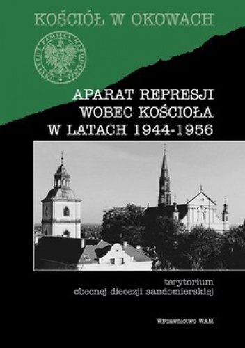 Aparat represji wobec Kościoła w latach 1944-1956 - praca zbiorowa