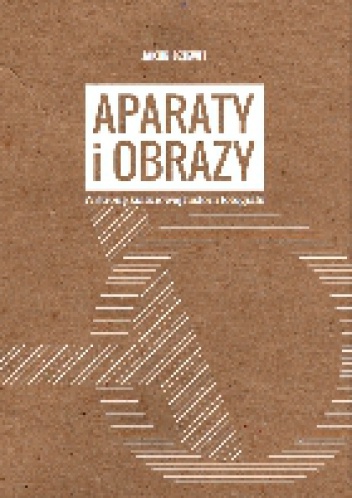 Aparaty i obrazy. W stronę kulturowej historii fotografii - Jakub Dziewit