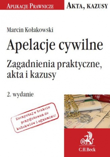 Apelacje cywilne. Zagadnienia praktyczne, akta i kazusy. Wydanie 2 - Marcin Kołakowski