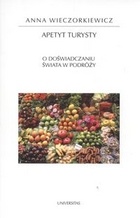 Apetyt turysty : o doświadczaniu świata w podróży - Anna Wieczorkiewicz
