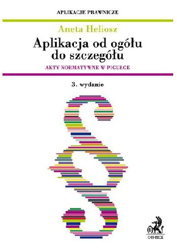 Aplikacja od ogółu do szczegółu - akty normatywne w pigułce - Aneta Heliosz
