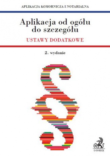 Aplikacja od ogółu do szczegółu. Ustawy dodatkowe - Aplikacja komornicza i notarialna - Ablewicz Joanna