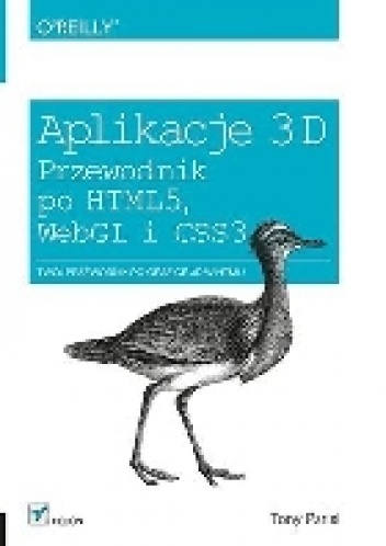 Aplikacje 3D: Przewodnik po HTML5, WebGL i CSS3. - Tony Parisi