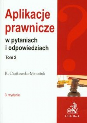 Aplikacje prawnicze w pytaniach i odpowiedziach t.2 - Katarzyna Czajkowska-Matosiuk