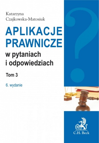 Aplikacje prawnicze w pytaniach i odpowiedziach t.3 - Katarzyna Czajkowska-Matosiuk