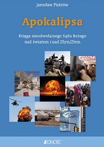 Apokalipsa. Księga nieodwołalnego Sądu Bożego na światem i nad Złym/Złem - Jarosław Piotrów