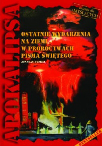 Apokalipsa. Ostatnie wydarzenia na ziemi w proroctwach Pisma Świętego. - Jonatan Dunkel