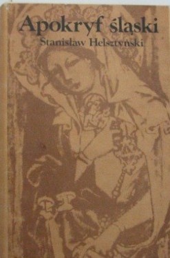 Apokryf śląski przez Bernarda Pruzię spisany A.D. [anno domini] 1400 - Stanisław Helsztyński