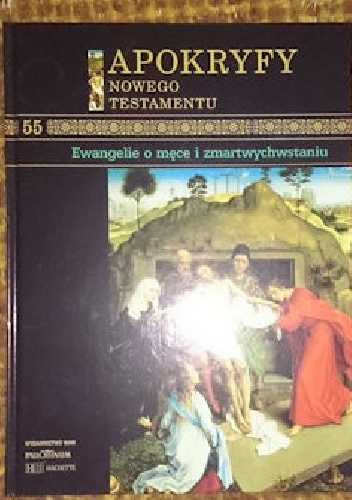 Apokryfy Nowego Testatmentu - Ewangelie o męce i zmartwychwstaniu T.55