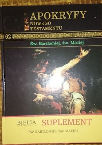 Apokryfy Nowego Testatmentu - Św. Bartłomiej, św. Maciej T.62