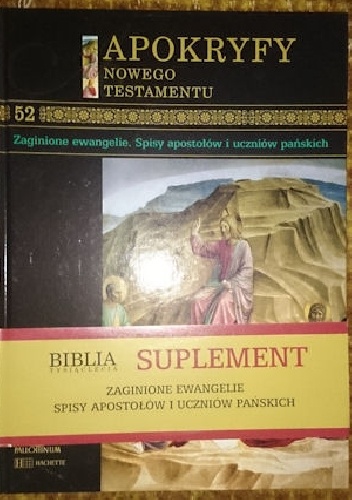 Apokryfy Nowego Testatmentu - Zaginione ewangelie. Spisy apostołów i uczniów pańskich T.52