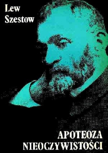 Apoteoza nieoczywistości. Próba myślenia adogmatycznego - Lew Szestow