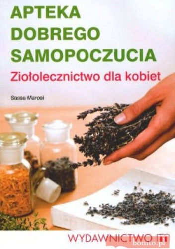 Apteka dobrego samopoczucia. ziołolecznictwo dla kobiet - Sassa Marosi