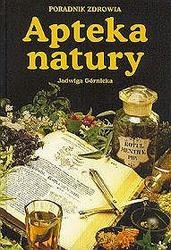 Apteka natury. Poradnik zdrowia - Jadwiga Górnicka