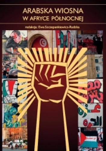 Arabska wiosna w Afryce Północnej - Ewa Szczepankiewicz-Rudzka