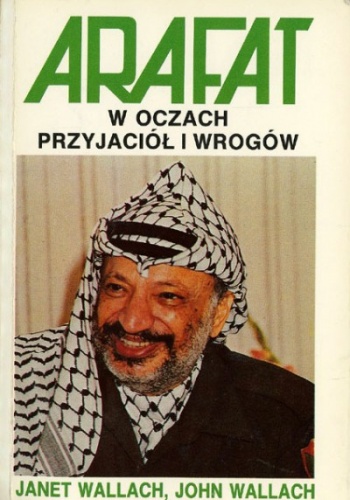 Arafat w oczach przyjaciół i wrogów - Janet Wallach, John Wallach