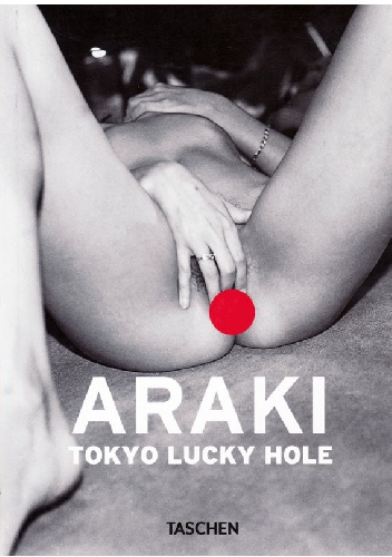 Araki: Tokyo Lucky Hole - Nobuyoshi Araki