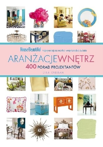 Aranżacje wnętrz. 400 porad projektantów - Lisa Cregan