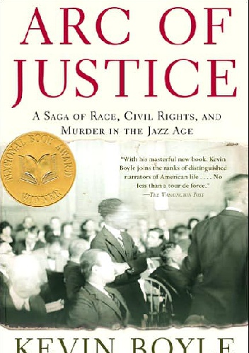 Arc of Justice: A Saga of Race, Civil Rights, and Murder in the Jazz Age - Kevin Boyle