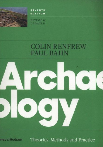 Archaeology. Theories, Methods, and Practice - Paul G. Bahn, Colin Renfrew